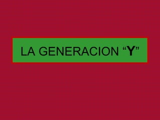 LA GENERACION “Y”
 