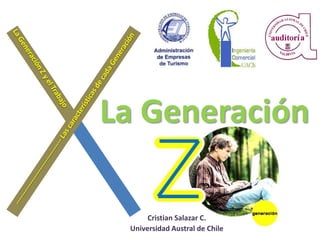La Generación

      Cristian Salazar C.
 Universidad Austral de Chile
 