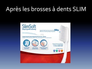 Après les brosses à dents SLIM 
 