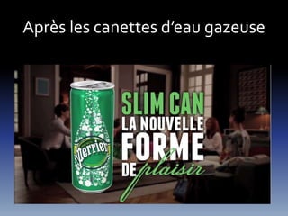 Après les canettes d’eau gazeuse 
 
