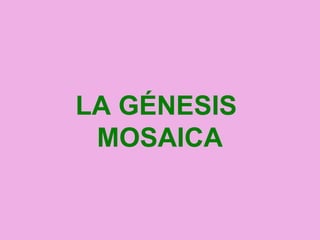 LA GÉNESIS
MOSAICA
 