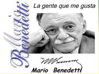 La gente que me gusta Mario  Benedetti 