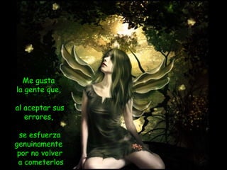 Me gusta  la gente que,  al aceptar sus errores,  se esfuerza genuinamente  por no volver a cometerlos 