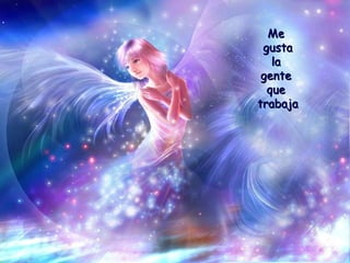 Me  gusta la  gente  que  trabaja 
