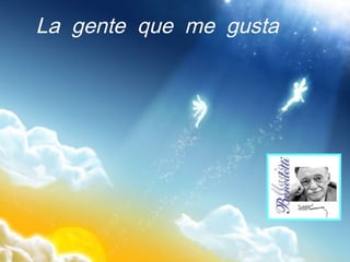 La  gente  que  me  gusta 