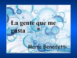 La gente que me gusta … Mario Benedetti 