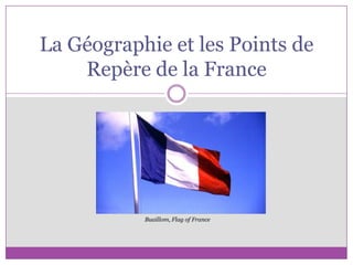 La Géographie et les Points de Repère de la France Buaillom, Flag of France 