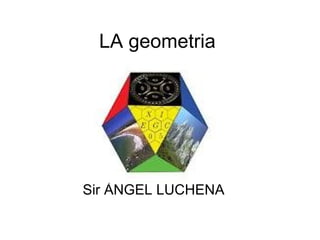 LA geometria Sir ÀNGEL LUCHENA 
