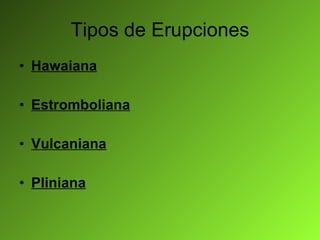 Tipos de Erupciones Hawaiana Estromboliana Vulcaniana Pliniana 