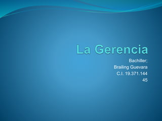 Bachiller;
Brailing Guevara
C.I. 19.371.144
45
 