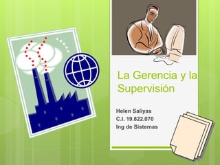 La Gerencia y la
Supervisión
Helen Saliyas
C.I. 19.822.070
Ing de Sistemas
 