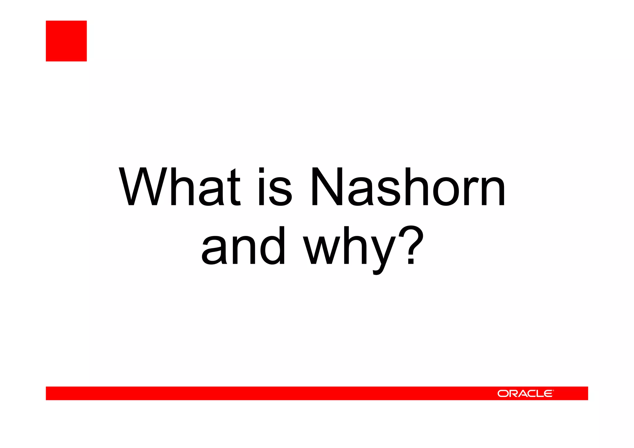 What is Nashorn
and why?
 