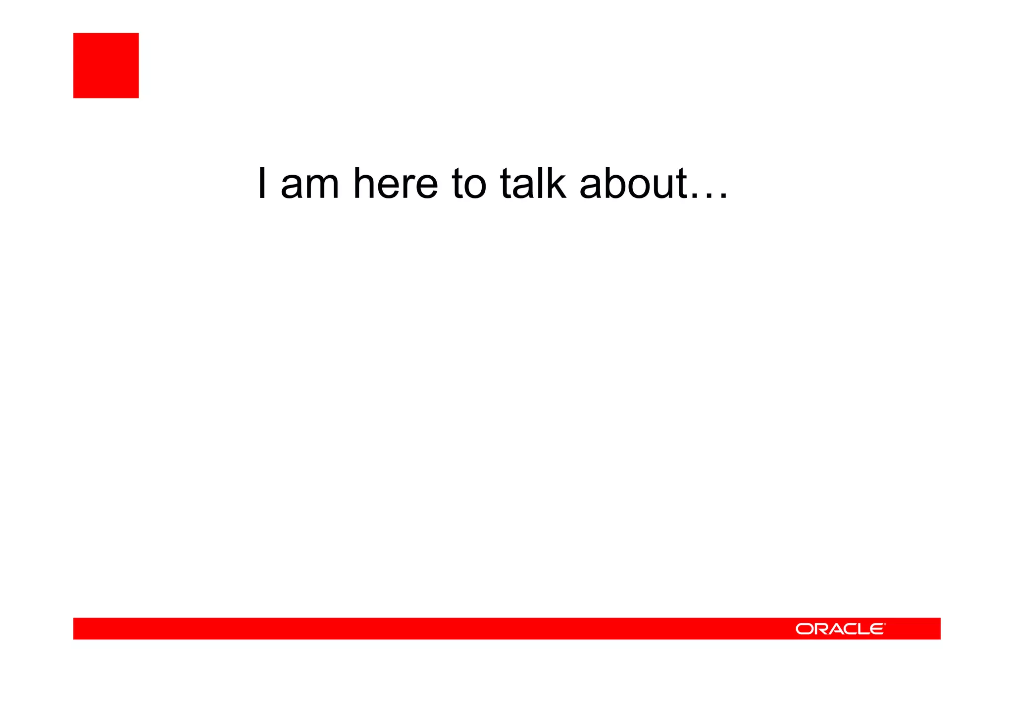 I am here to talk about…
 