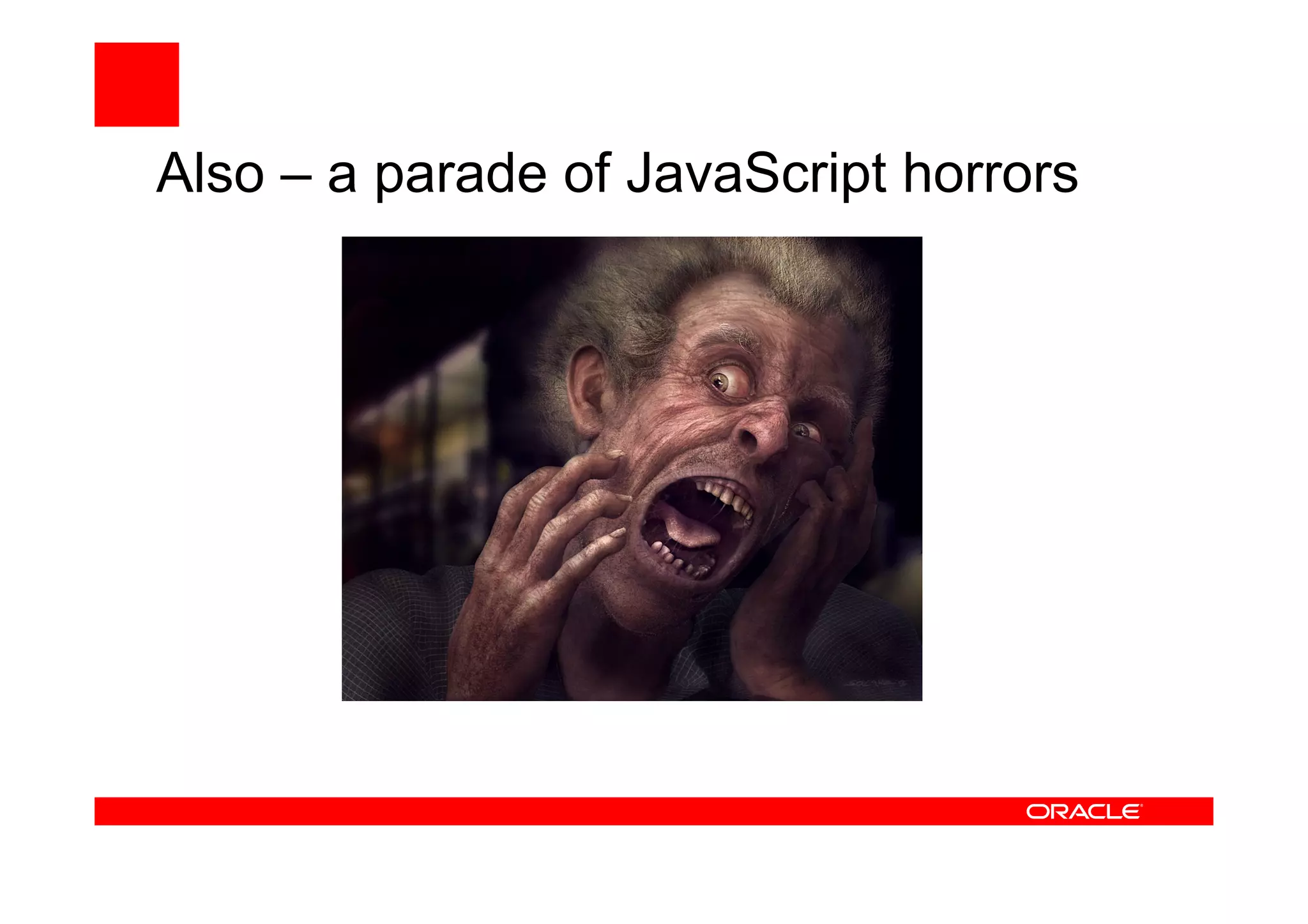 Also – a parade of JavaScript horrors
 
