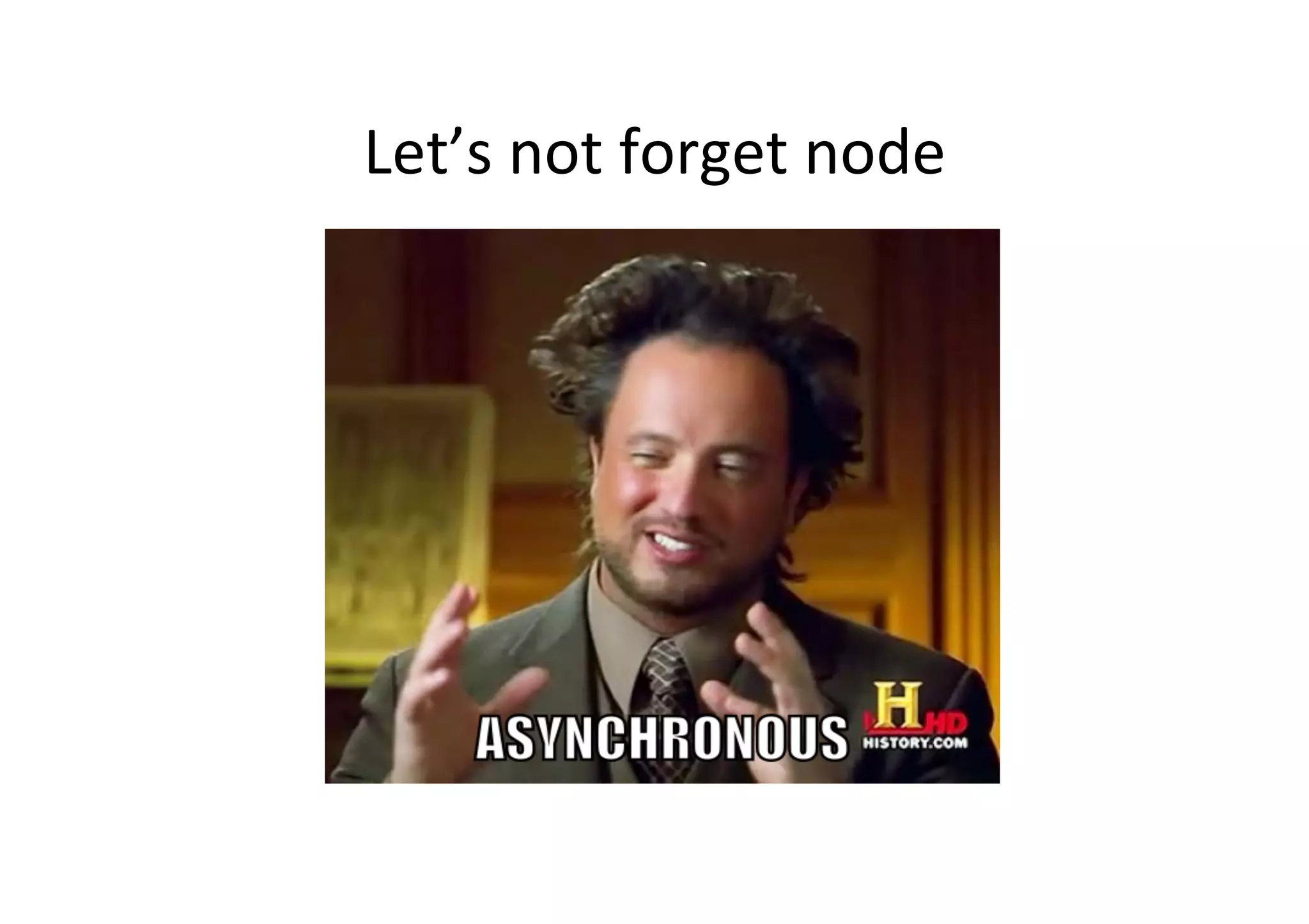 Let’s	
  not	
  forget	
  node	
  
 