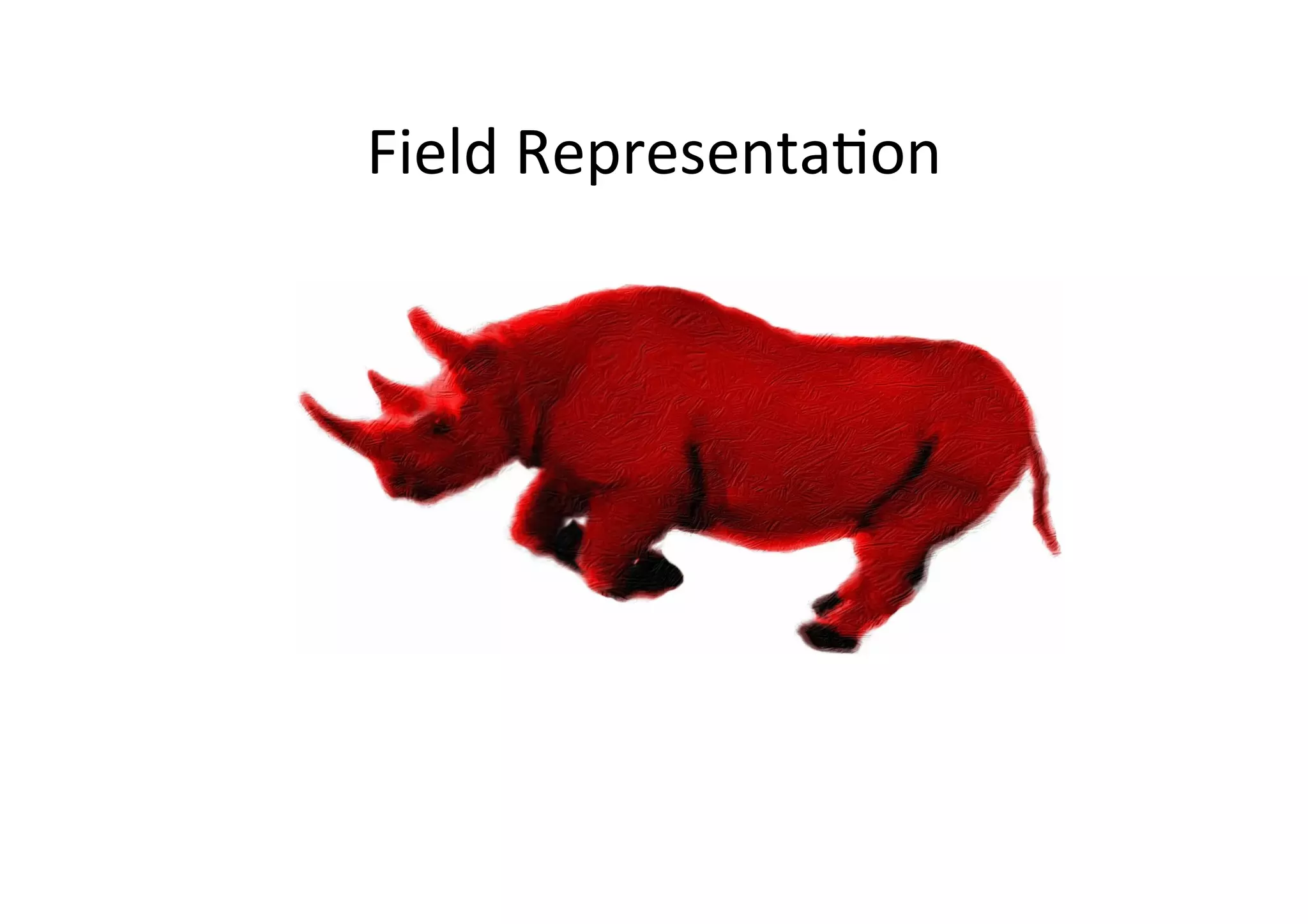 Field	
  Representa*on	
  
 