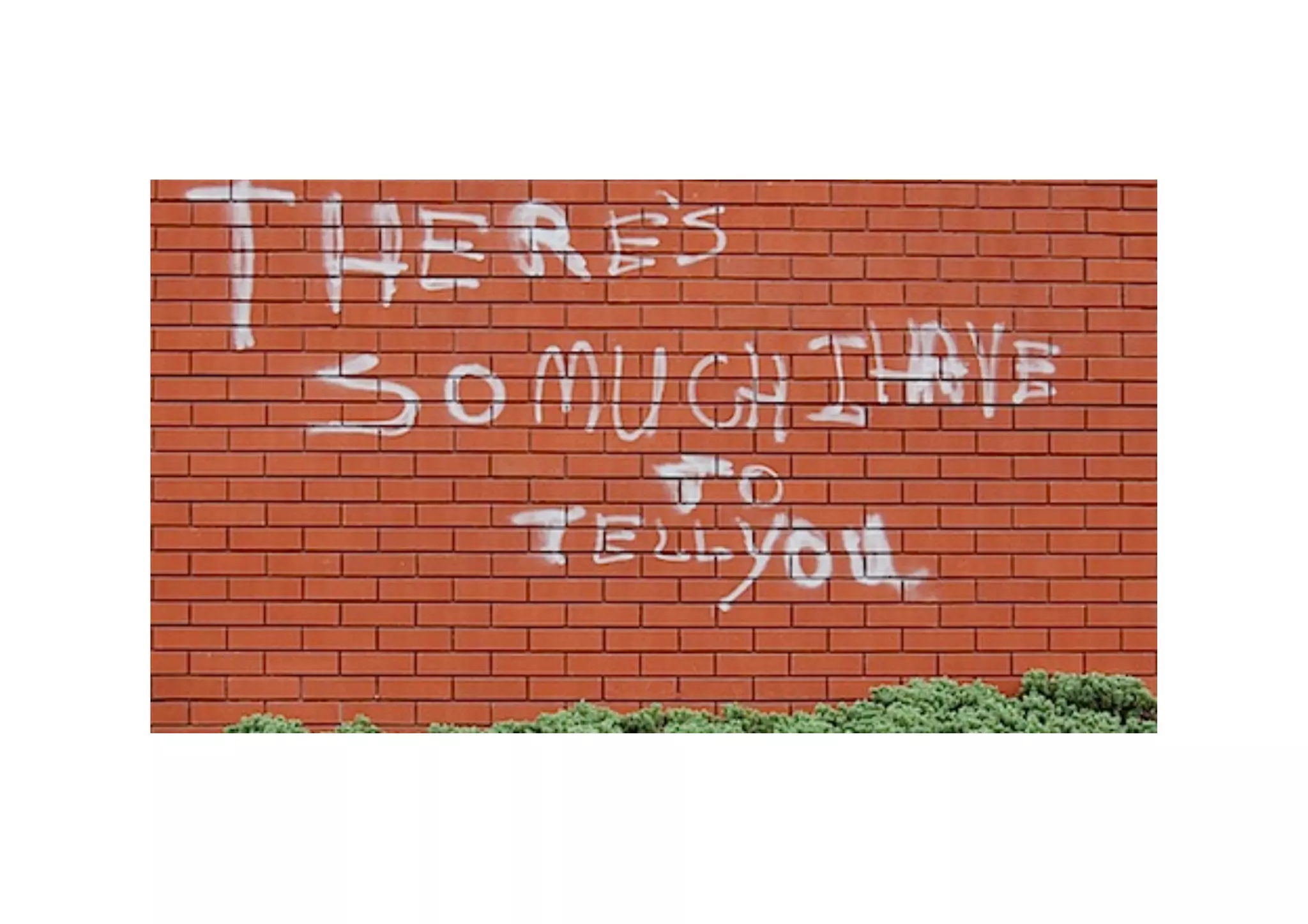 There’s	
  SO	
  MUCH	
  MORE	
  I	
  WANT	
  TO	
  
TELL	
  YOU	
  
 