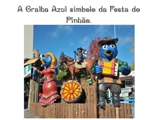 A Gralha Azul símbolo da Festa do
Pinhão.
 