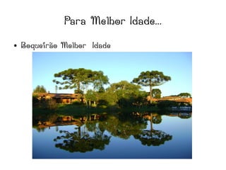 Para Melhor Idade...
● Boqueirão Melhor Idade
 