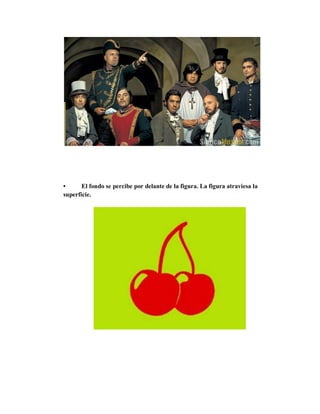 • El fondo se percibe por delante de la figura. La figura atraviesa la
superficie.
 