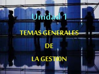 TEMAS GENERALES
DE
LA GESTI0N
 