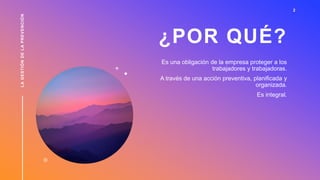 ¿POR QUÉ?
Es una obligación de la empresa proteger a los
trabajadores y trabajadoras.
A través de una acción preventiva, p...