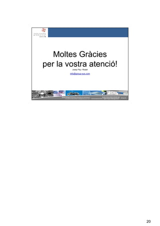 20
SystemGroup Prohibidala reproducció i distribució
no autoritzades©2011 info@group-sys.com
39 de 39
Escola Universitària Gimbernat
19 d’octubre de 2011 “Agile Project Management“
Moltes Gràcies
per la vostra atenció!Josep Pey i Rosell
info@group-sys.com
 