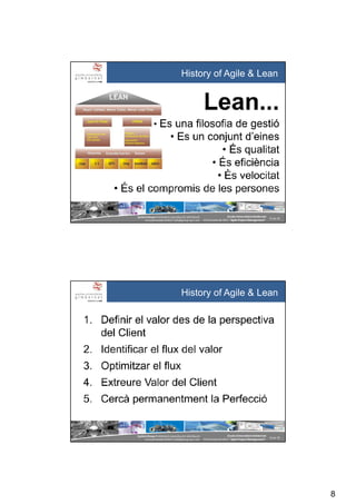 8
SystemGroup Prohibidala reproducció i distribució
no autoritzades©2011 info@group-sys.com
15 de 39
Escola Universitària Gimbernat
19 d’octubre de 2011 “Agile Project Management“
History of Agile & Lean
SystemGroup Prohibidala reproducció i distribució
no autoritzades©2011 info@group-sys.com
16 de 39
Escola Universitària Gimbernat
19 d’octubre de 2011 “Agile Project Management“
History of Agile & Lean
 