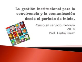 Curso en servicio. Febrero
2014
Prof. Cintia Perez

 