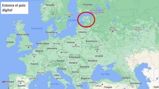 PCM - SECRETARÍA D E GOBIERNO Y TRANSFORMACIÓN DIGITAL
Estonia el país
digital
04
 