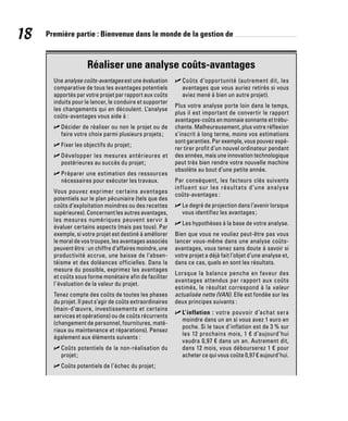 18 Première partie : Bienvenue dans le monde de la gestion de
Réaliser une analyse coûts-avantages
Une analyse coûts-avantages est une évaluation
comparative de tous les avantages potentiels
apportés par votre projet par rapport aux coûts
induits pour le lancer, le conduire et supporter
les changements qui en découlent. L’analyse
coûts-avantages vous aide à :
✓
✓ Décider de réaliser ou non le projet ou de
faire votre choix parmi plusieurs projets;
✓
✓ Fixer les objectifs du projet;
✓
✓ Développer les mesures antérieures et
postérieures au succès du projet;
✓
✓ Préparer une estimation des ressources
nécessaires pour exécuter les travaux.
Vous pouvez exprimer certains avantages
potentiels sur le plan pécuniaire (tels que des
coûts d’exploitation moindres ou des recettes
supérieures). Concernant les autres avantages,
les mesures numériques peuvent servir à
évaluer certains aspects (mais pas tous). Par
exemple, si votre projet est destiné à améliorer
le moral de vos troupes, les avantages associés
peuvent être : un chiffre d’affaires moindre, une
productivité accrue, une baisse de l’absen-
téisme et des doléances officielles. Dans la
mesure du possible, exprimez les avantages
et coûts sous forme monétaire afin de faciliter
l’évaluation de la valeur du projet.
Tenez compte des coûts de toutes les phases
du projet. Il peut s’agir de coûts extraordinaires
(main-d’œuvre, investissements et certains
services et opérations) ou de coûts récurrents
(changement de personnel, fournitures, maté-
riaux ou maintenance et réparations). Pensez
également aux éléments suivants :
✓
✓ Coûts potentiels de la non-réalisation du
projet;
✓
✓ Coûts potentiels de l’échec du projet;
✓
✓ Coûts d’opportunité (autrement dit, les
avantages que vous auriez retirés si vous
aviez mené à bien un autre projet).
Plus votre analyse porte loin dans le temps,
plus il est important de convertir le rapport
avantages-coûts en monnaie sonnante et trébu-
chante. Malheureusement, plus votre réflexion
s’inscrit à long terme, moins vos estimations
sont garanties. Par exemple, vous pouvez espé-
rer tirer profit d’un nouvel ordinateur pendant
des années, mais une innovation technologique
peut très bien rendre votre nouvelle machine
obsolète au bout d’une petite année.
Par conséquent, les facteurs clés suivants
influent sur les résultats d’une analyse
coûts-avantages :
✓
✓ Le degré de projection dans l’avenir lorsque
vous identifiez les avantages;
✓
✓ Les hypothèses à la base de votre analyse.
Bien que vous ne vouliez peut-être pas vous
lancer vous-même dans une analyse coûts-
avantages, vous tenez sans doute à savoir si
votre projet a déjà fait l’objet d’une analyse et,
dans ce cas, quels en sont les résultats.
Lorsque la balance penche en faveur des
avantages attendus par rapport aux coûts
estimés, le résultat correspond à la valeur
actualisée nette (VAN). Elle est fondée sur les
deux principes suivants :
✓
✓ L’inflation : votre pouvoir d’achat sera
moindre dans un an si vous avez 1 euro en
poche. Si le taux d’inflation est de 3 % sur
les 12 prochains mois, 1 € d’aujourd’hui
vaudra 0,97 € dans un an. Autrement dit,
dans 12 mois, vous débourserez 1 € pour
acheter ce qui vous coûte 0,97 € aujourd’hui.
 
