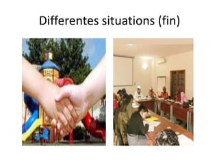 Differentes situations (fin)
 