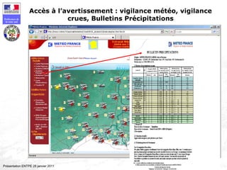 126
Préfecture de
la zone sud
Présentation ENTPE 28 janvier 2011
Accès à l’avertissement : vigilance météo, vigilance
crues, Bulletins Précipitations
 