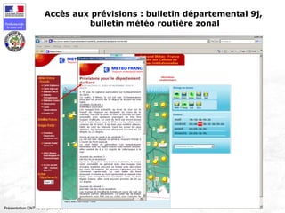 127
Préfecture de
la zone sud
Présentation ENTPE 28 janvier 2011
Accès aux prévisions : bulletin départemental 9j,
bulletin météo routière zonal
 