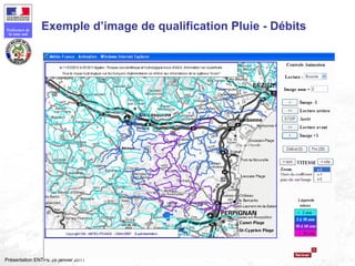 148
Préfecture de
la zone sud
Présentation ENTPE 28 janvier 2011
Exemple d’image de qualification Pluie - Débits
 