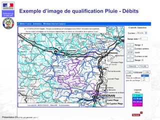 149
Préfecture de
la zone sud
Présentation ENTPE 28 janvier 2011
Exemple d’image de qualification Pluie - Débits
 
