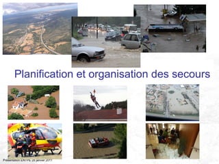 Préfecture de
la zone sud
Présentation ENTPE 28 janvier 2011
Planification et organisation des secours
 