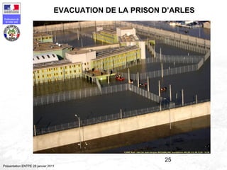 25
Préfecture de
la zone sud
Présentation ENTPE 28 janvier 2011
EVACUATION DE LA PRISON D’ARLES
 
