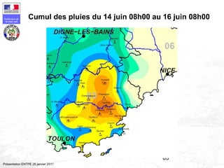 65
Préfecture de
la zone sud
Présentation ENTPE 28 janvier 2011
Cumul des pluies du 14 juin 08h00 au 16 juin 08h00
 