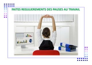 COMMENT MODIFIER SON
FAITES REGULIEREMENTS DES PAUSES AU TRAVAIL
 
