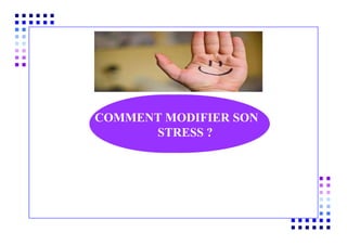 COMMENT MODIFIER SON
STRESS ?
 
