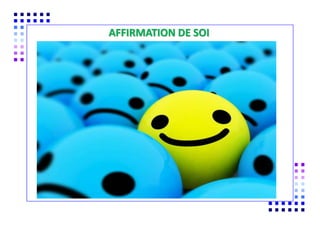 COMMENT MODIFIER SON
AFFIRMATION DE SOI
 
