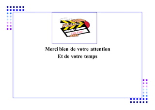 Merci bien de votre attention
Et de votre temps
 