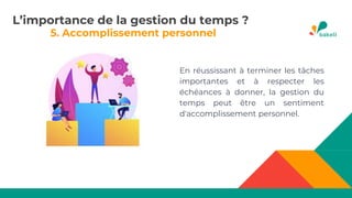 5. Accomplissement personnel
En réussissant à terminer les tâches
importantes et à respecter les
échéances à donner, la gestion du
temps peut être un sentiment
d'accomplissement personnel.
L’importance de la gestion du temps ?
 
