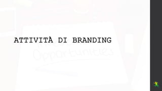 ATTIVITÀ DI BRANDING
 