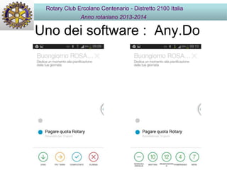 Uno dei software : Any.Do
Rotary Club Ercolano Centenario - Distretto 2100 Italia
Anno rotariano 2013-2014
 