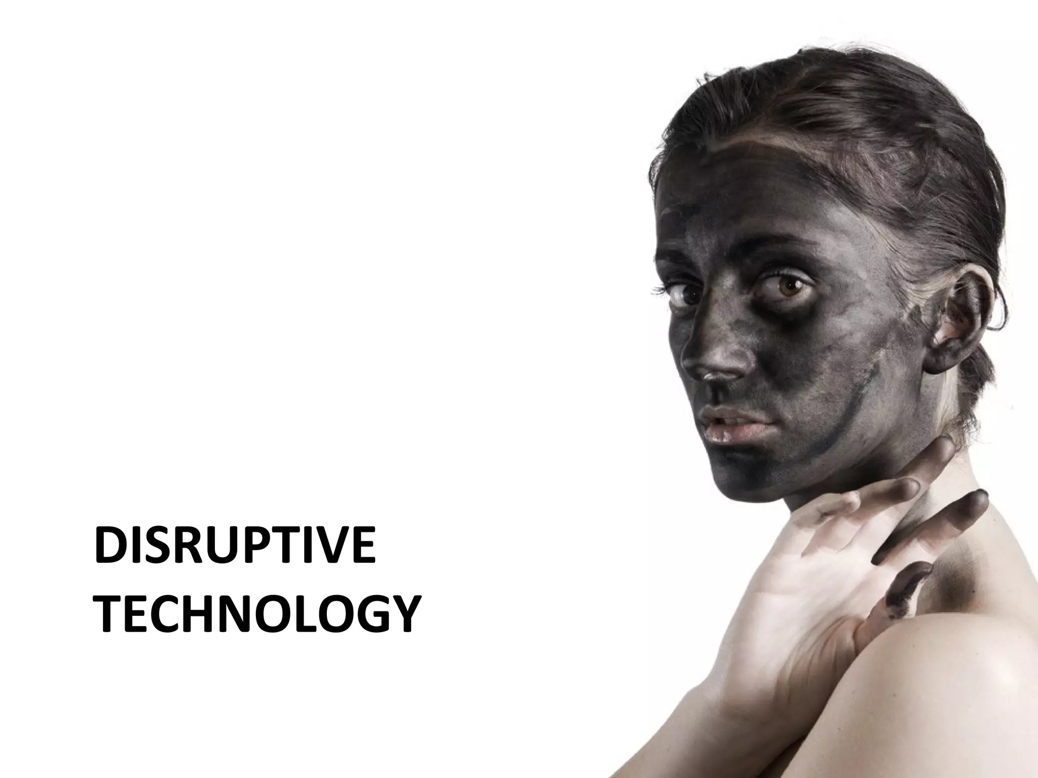 DISRUPTIVE
TECHNOLOGY
 