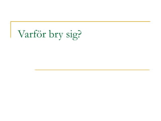 Varför bry sig? 