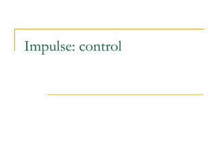 Impulse: control 