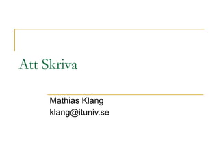 Att Skriva Mathias Klang [email_address] 